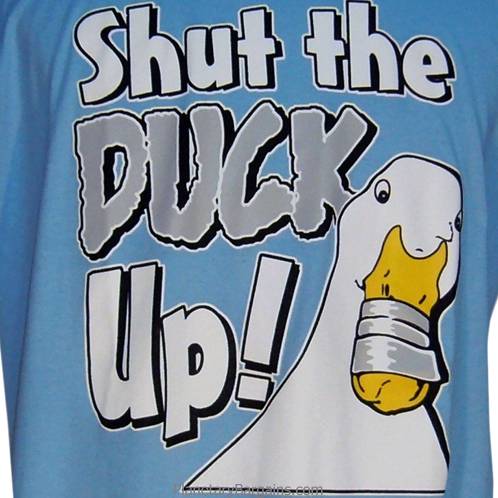Shut The Duck Up Shirt